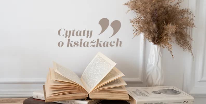 Cytaty o czytaniu książek, które zmienią twoje spojrzenie na życie